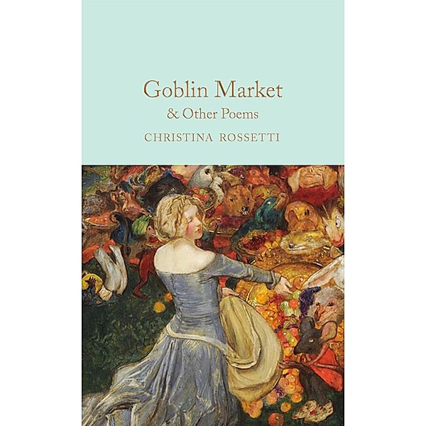 Goblin Market & Other Poems / Macmillan Collector's Library, Christina Rossetti