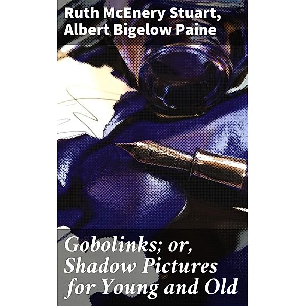 Gobolinks; or, Shadow Pictures for Young and Old, Ruth McEnery Stuart, Albert Bigelow Paine