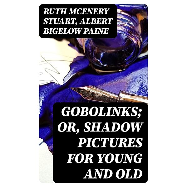 Gobolinks; or, Shadow Pictures for Young and Old, Ruth McEnery Stuart, Albert Bigelow Paine
