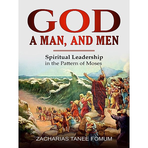 God, a Man, and Men (Leading God's people, #7) / Leading God's people, Zacharias Tanee Fomum