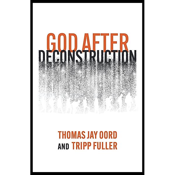 God After Deconstruction, Thomas Jay Oord, Tripp Fuller