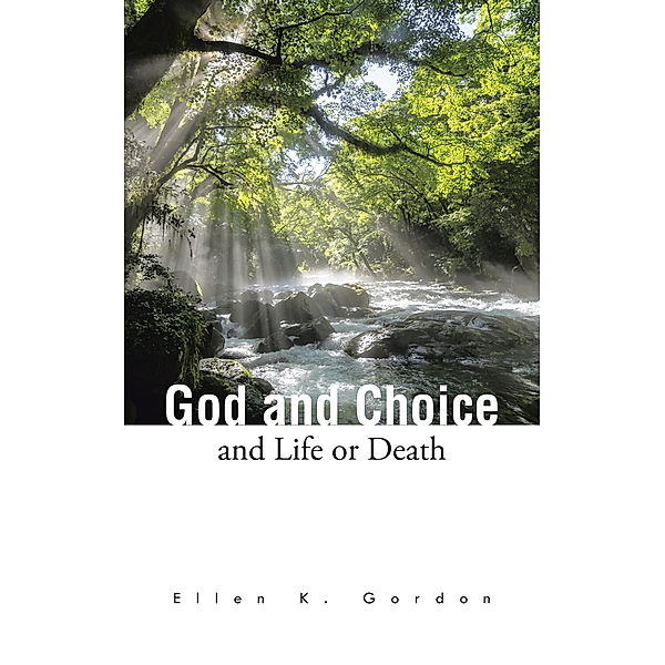 God and Choice and Life or Death, Ellen K. Gordon
