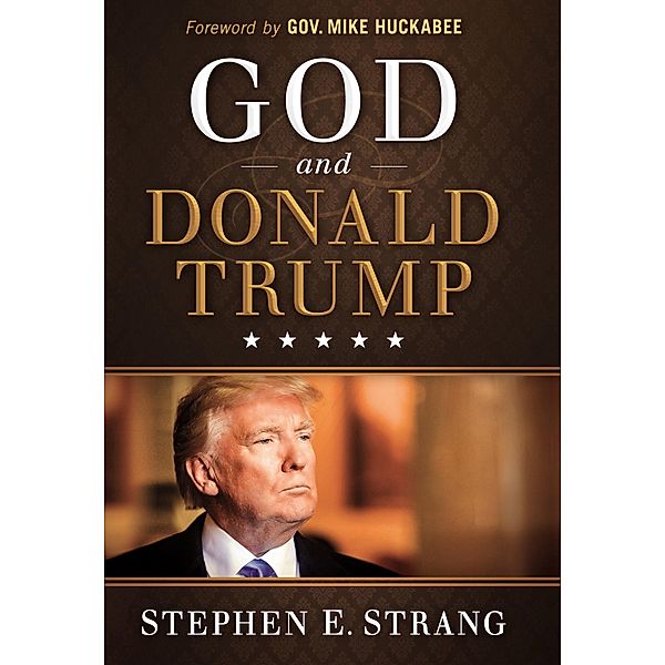 God and Donald Trump, Stephen E. Strang