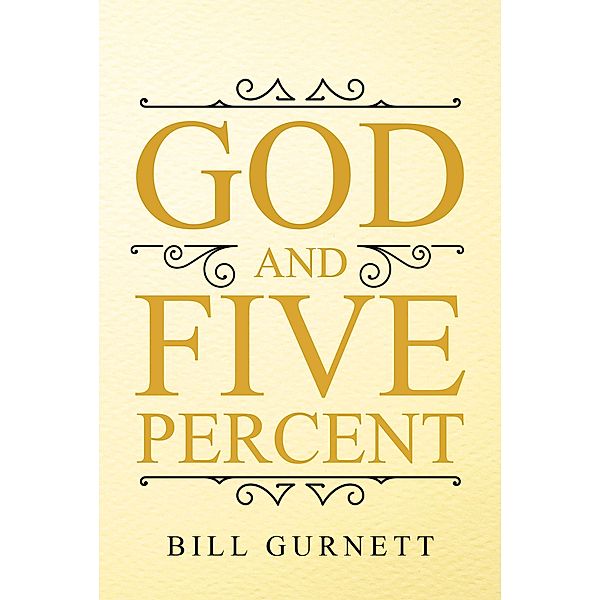 God and Five Percent / Christian Faith Publishing, Inc., Bill Gurnett