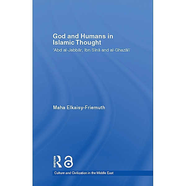God and Humans in Islamic Thought, Maha Elkaisy-Friemuth