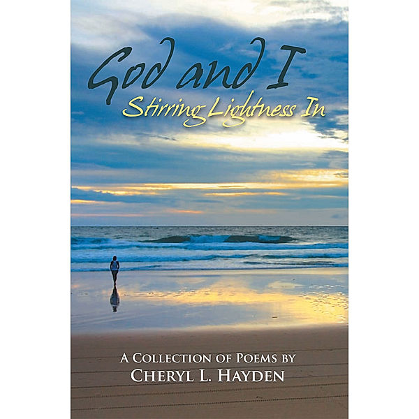 God and I - Stirring Lightness In, Cheryl Lynne Hayden