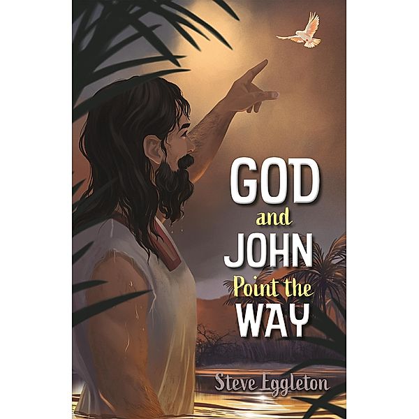 God and John Point the Way, Steve Eggleton