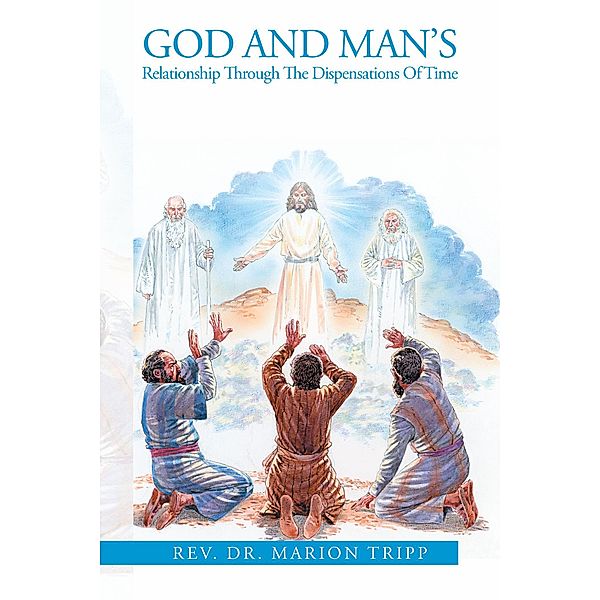 God and Man's Relationship Through the Dispensations of Time, Marion Tripp