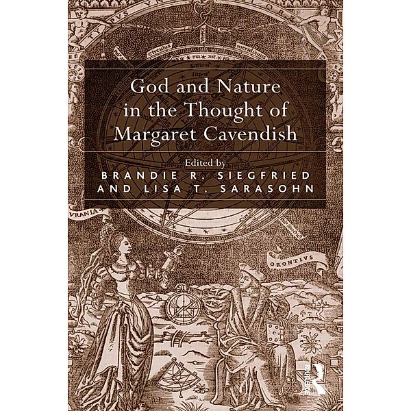God and Nature in the Thought of Margaret Cavendish, Brandie R. Siegfried, Lisa T. Sarasohn