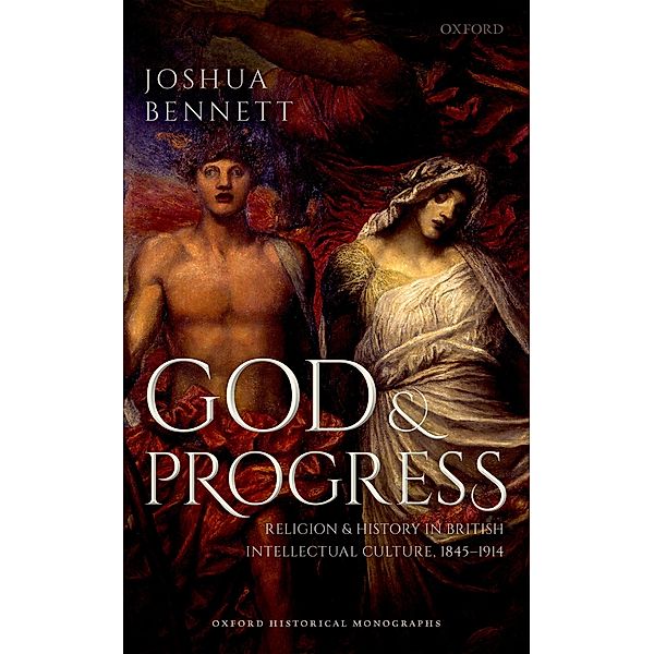 God and Progress / Oxford Historical Monographs, Joshua Bennett