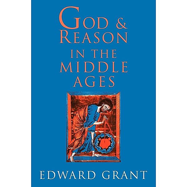 God and Reason in the Middle Ages, Edward Grant, Grant Edward