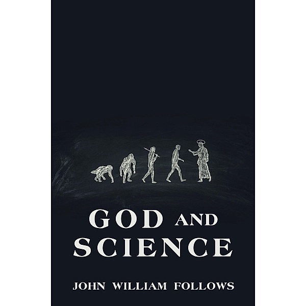 God and Science, John William Follows