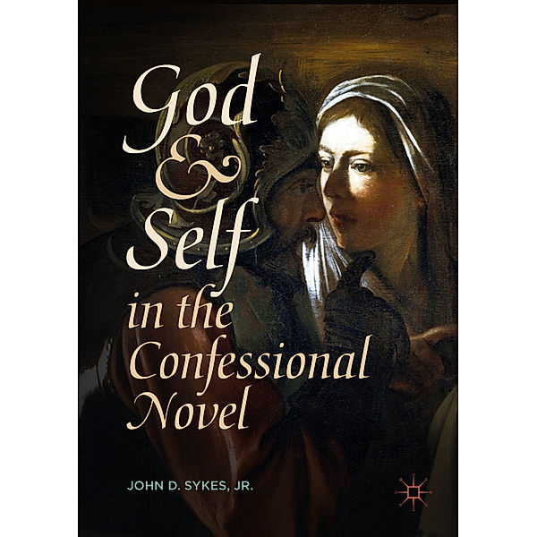 God and Self in the Confessional Novel, John D. Sykes