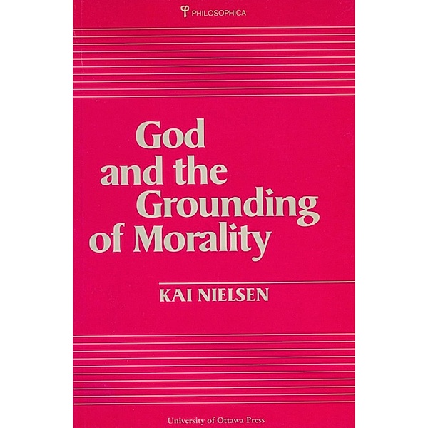 God and the Grounding of Morality / University of Ottawa Press, Kai Nielsen