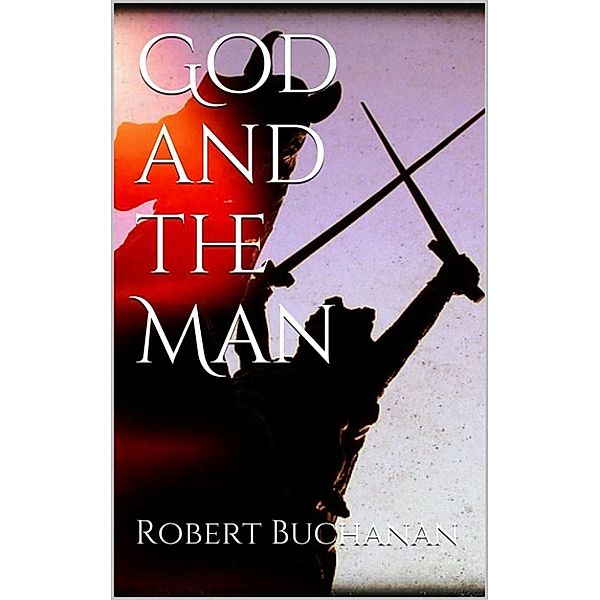 God and the Man, Robert Buchanan