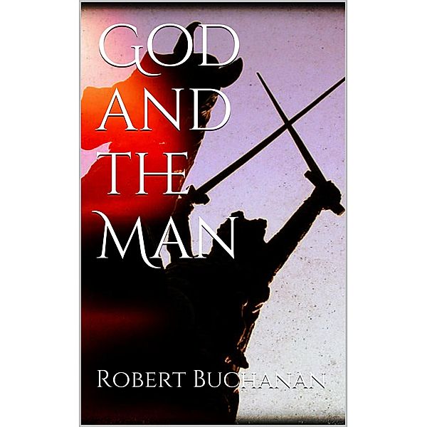 God and the Man, Robert Buchanan