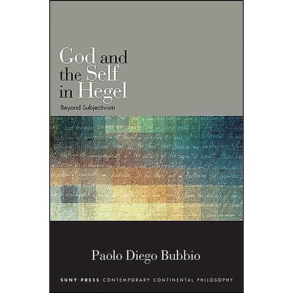 God and the Self in Hegel / SUNY series in Contemporary Continental Philosophy, Paolo Diego Bubbio