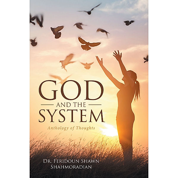 God and the System, Dr. Feridoun Shawn Shahmoradian