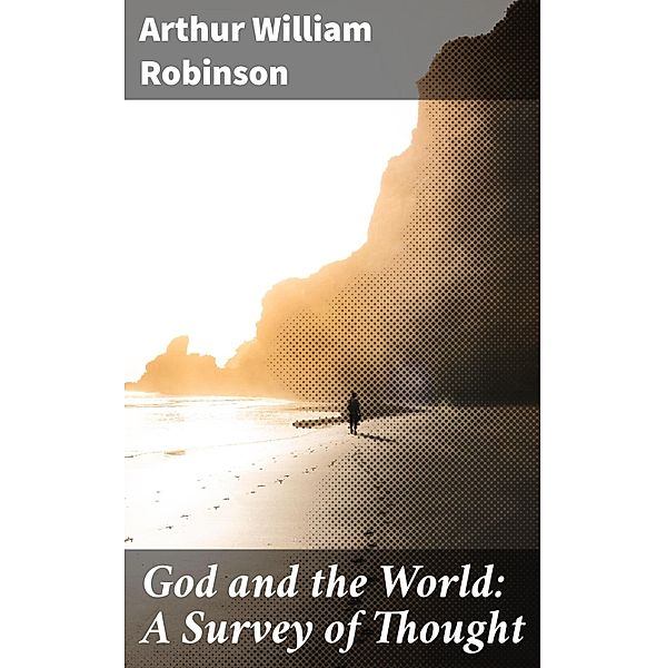 God and the World: A Survey of Thought, Arthur William Robinson