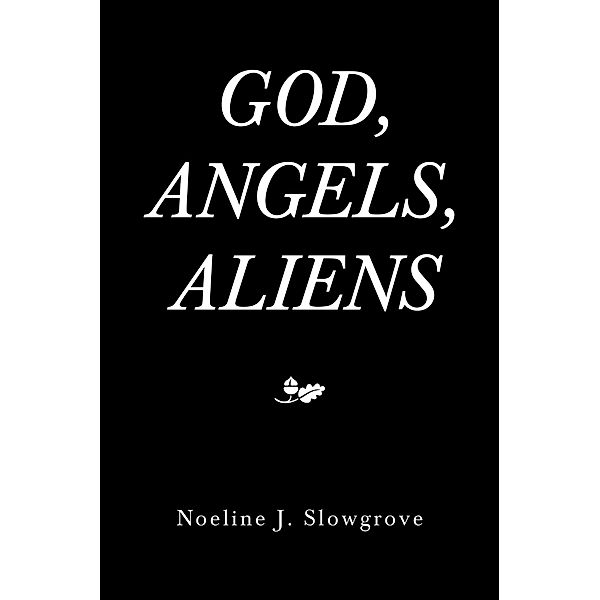 God, Angels and Aliens, Noeline J. Slowgrove