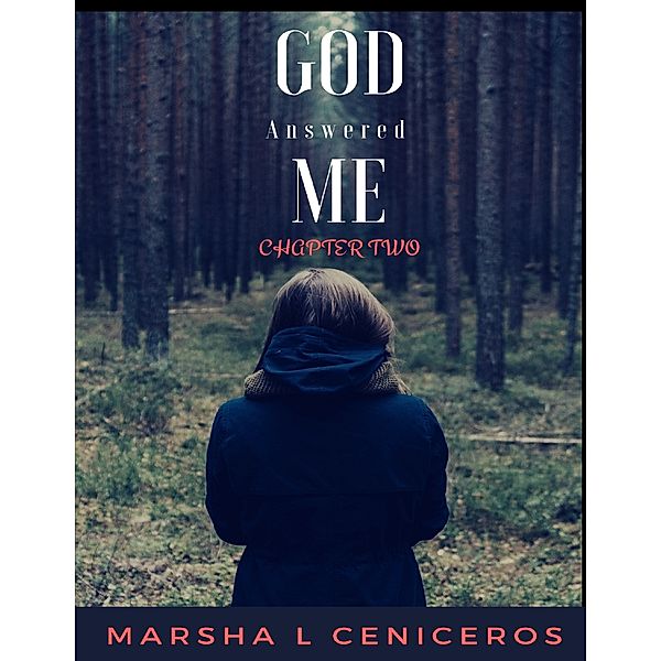 God Answered Me Chapter Two, Marsha L Ceniceros