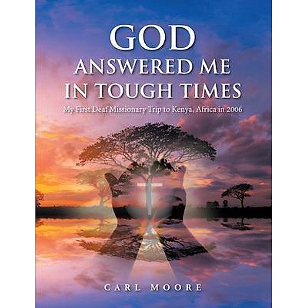 God Answered Me in Tough Times / Great Writers Media, LLC, Carl Moore