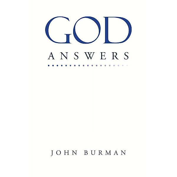 God Answers / Covenant Books, Inc., John Burman