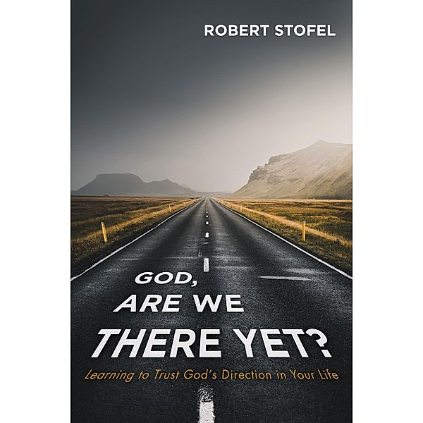 God, Are We There Yet?, Robert Stofel