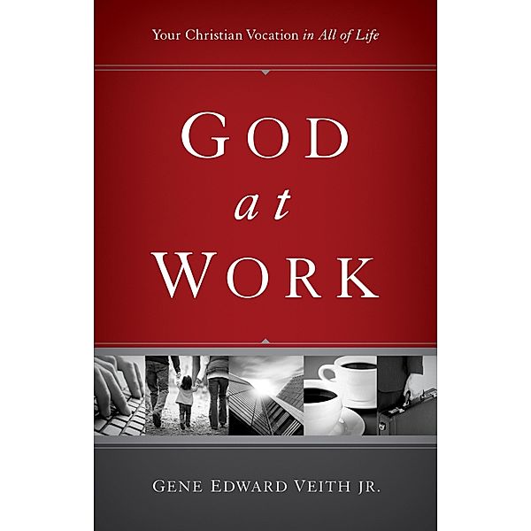 God at Work / Focal Point, Gene Edward Veith Jr.