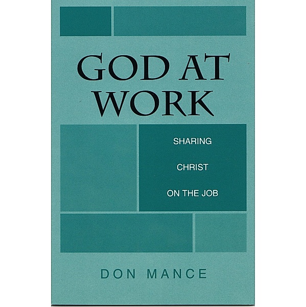 God at Work:  Sharing Christ on the Job, Don Mance