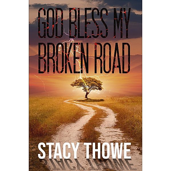 God Bless My Broken Road / Austin Macauley Publishers LLC, Stacy Thowe