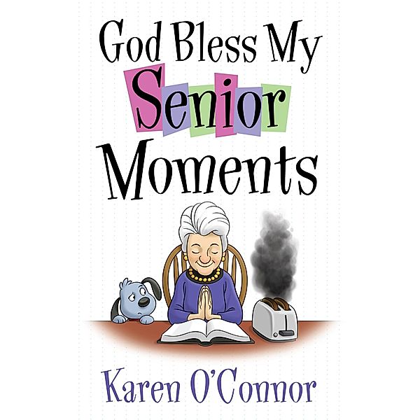 God Bless My Senior Moments / Harvest House Publishers, Karen O'Connor