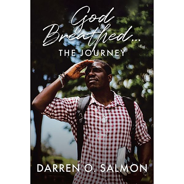 God Breathed...The Journey / Christian Faith Publishing, Inc., Darren O. Salmon