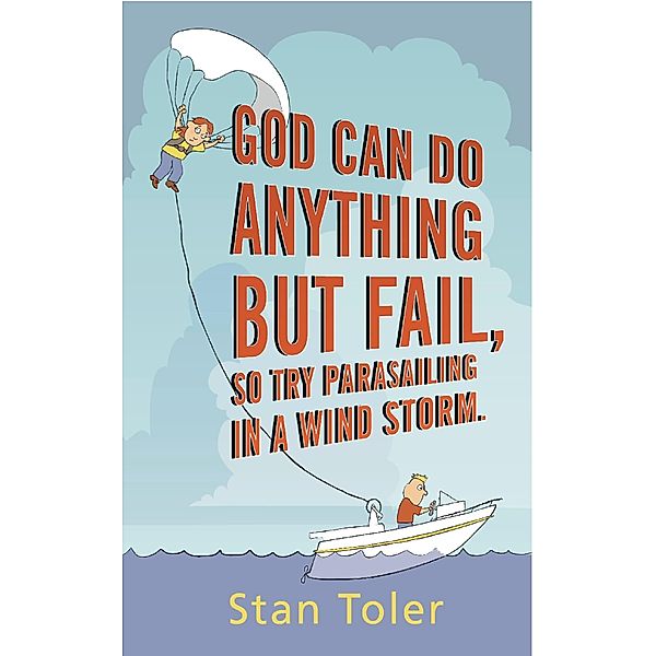 God Can Do Anything but Fail, So Try Parasailing in a Windstorm, Stan Toler