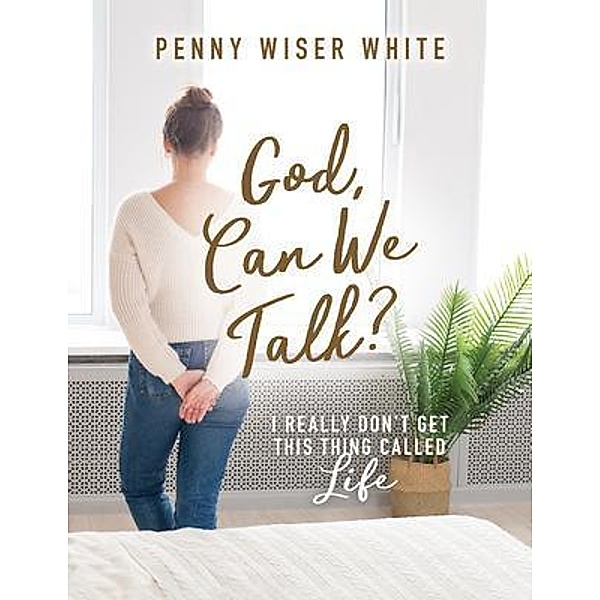 God, Can We Talk?, Penny Wiser White