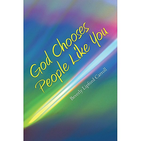 God Chooses People Like You, Beverly Lipford Carroll