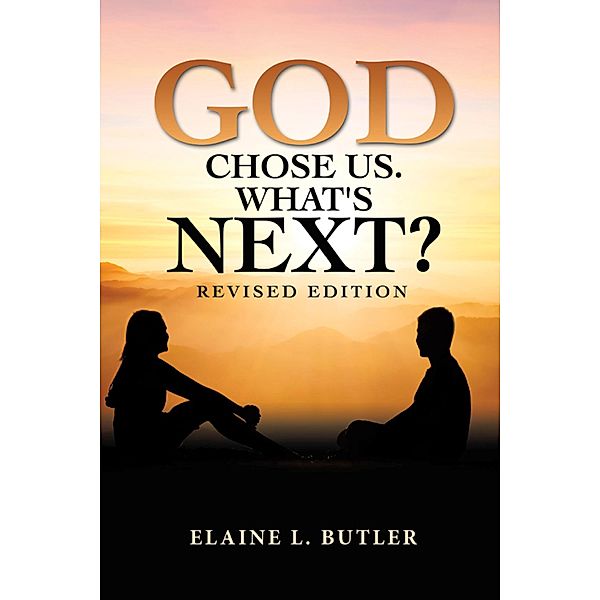 God Chose Us. What's Next?, Elaine L. Butler