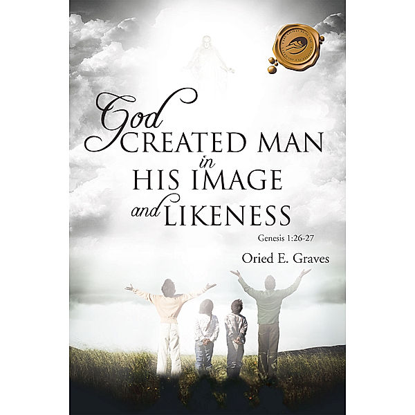God Created Man in His Image and Likeness, Oried E. Graves
