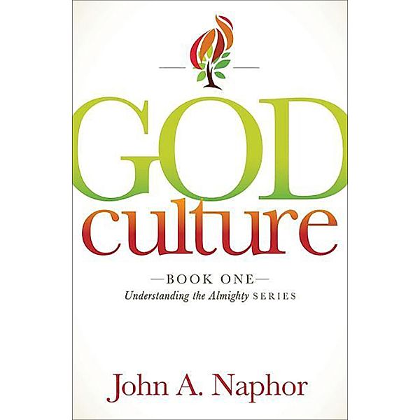 God Culture / Understanding the Almighty Series, John A. Naphor