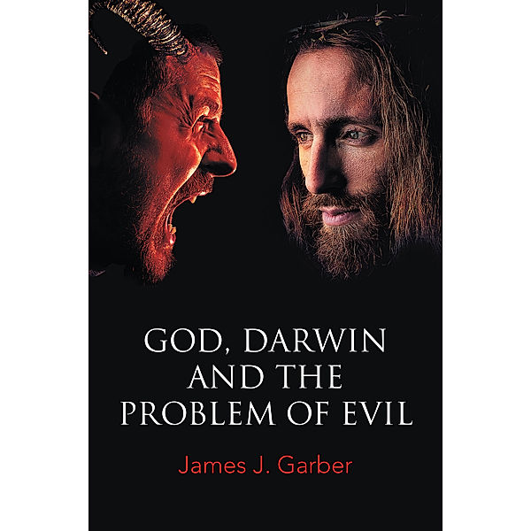 God, Darwin, and the Problem of Evil, James J. Garber