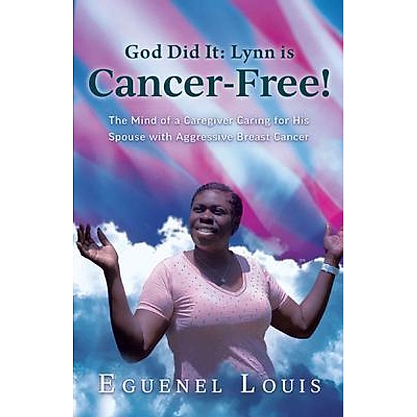 God Did It - Lynn is Cancer-Free!, Eguenel Louis