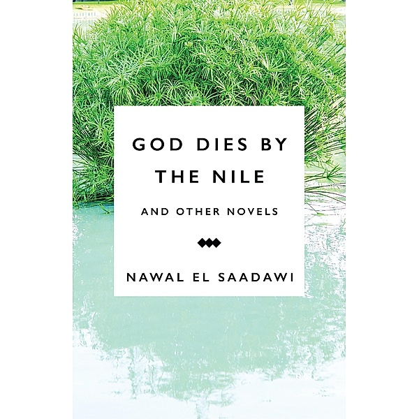 God Dies by the Nile and Other Novels, Nawal El Saadawi