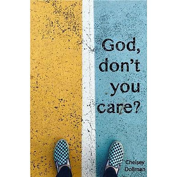 God, Don't You Care? / Created By Design, Chelsey Dollman