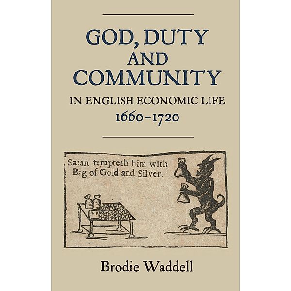 God, Duty and Community in English Economic Life, 1660-1720, Brodie Waddell