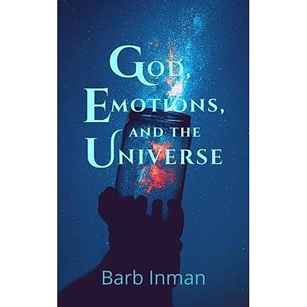 God, Emotions, and the Universe, Barb Inman