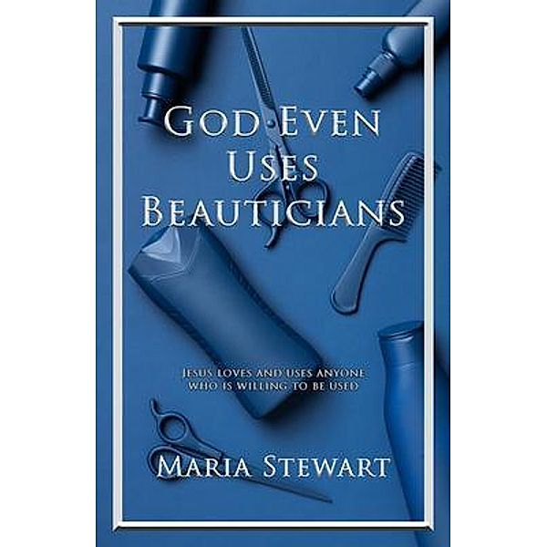 God Even Uses Beauticians, Maria Stewart