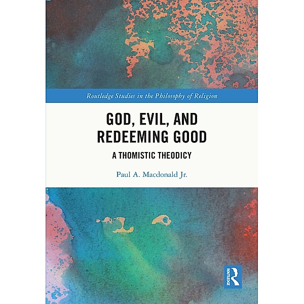 God, Evil, and Redeeming Good, Paul A. Macdonald Jr.