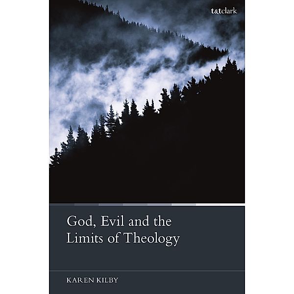 God, Evil and the Limits of Theology, Karen Kilby