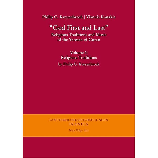 God First and Last. Religious Traditions and Music of the Yaresan of Guran / Göttinger Orientforschungen, III. Reihe: Iranica. Neue Folge Bd.18,1, Philip G. Kreyenbroek, Yiannis Kanakis