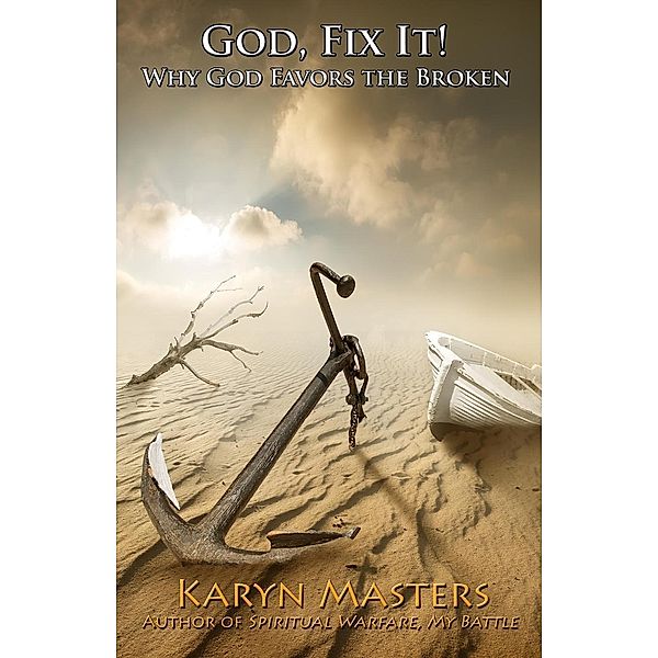 God, Fix it!: Why God Favors the Broken, Karyn Masters